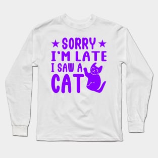 sorry i'm late i saw cat Long Sleeve T-Shirt